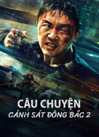 Câu Chuyện Cảnh Sát Đông Bắc 2 - Fight Against Evil (2023)