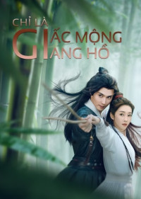 Chỉ Là Giấc Mộng Giang Hồ - Love and Sword (2025)