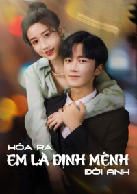 Hoá Ra Em Là Định Mệnh Đời Anh - You Are My Destiny (2024)