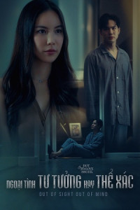 Ngoại Tình Tư Tưởng Hay Thể Xác - : Out Of Sight Out Of Mind (2024)