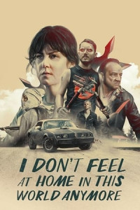 Tôi thấy thật lạc lõng trong thế giới này - t Feel at Home in This World Anymore (2017)